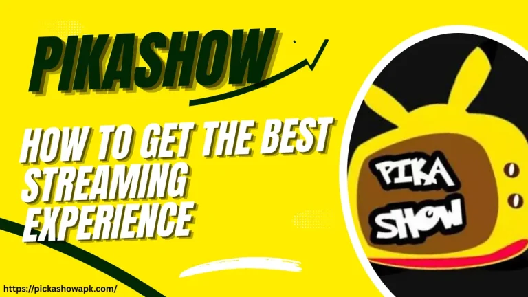How to Get the Best Streaming Experience with Pikashow